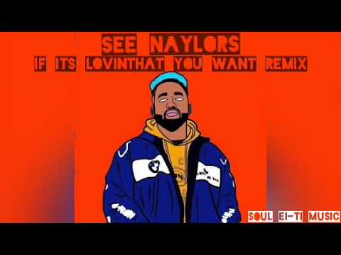 SEE NAYLORS   If its lovin that you want remix