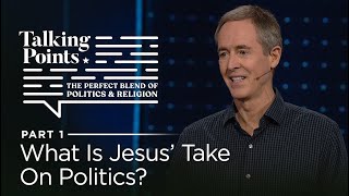 Talking Points, Part 1: What Is Jesus' Take On Politics // Andy Stanley