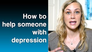 How to Help Someone Who is Depressed