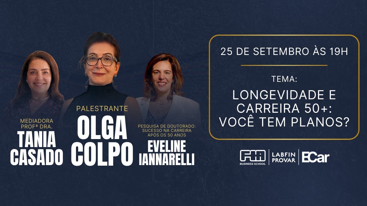 Longevidade e Carreira 50+: Você tem planos? | Olga Colpo | Tania Casado | Eveline Iannarelli