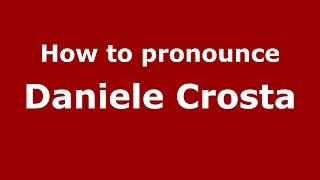 How to pronounce Daniele Crosta