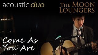 Nirvana Come as You Are | Acoustic Cover by the Moon Loungers