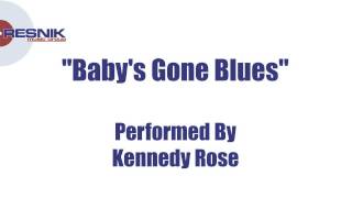 Kennedy Rose- Baby&#39;s Gone Blues