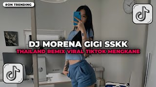 Download lagu DJ MORENA GIGI SSKK THAILAND REMIX VIRAL TIKTOK TERBARU 2025 mp3