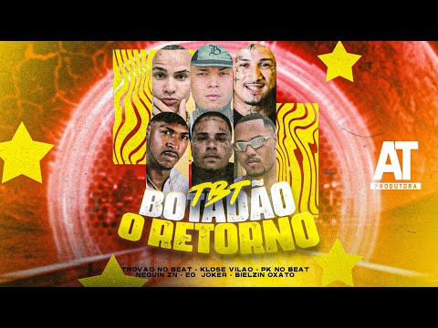 TBT BOTADÃO O RETORNO - MC JOKER, KLOSE VILÃO, NEGUIN ZN, BIELZIN OXATO, PK NO BEAT E TROVÃO NO BEAT