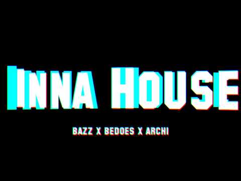 BAZZ x BEDOES x ARCHI - INNA HOUSE [HD/HQ]