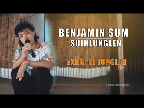 Benjamin Sum  - Suihlunglen | Vangpui Lunglen