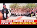 282 GD RECRUITS UNDERTAKES OATH TAKING CEREMONY AT ASSAM RIFLES SHOKUVI CAMP