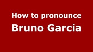 How to pronounce Bruno Garcia