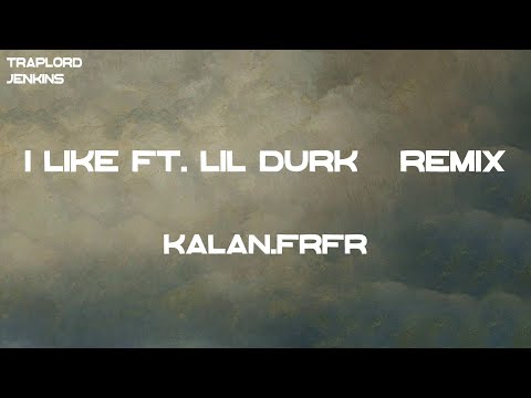 Kalan.FrFr - I Like ft. Lil Durk - Remix (Lyrics)