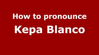 How to pronounce Kepa Blanco
