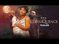 The Consequences  - Exclusive Nollywood Passion Blockbuster Movie Trailer