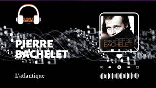 La France en chansons - Pierre Bachelet - L'atlantique