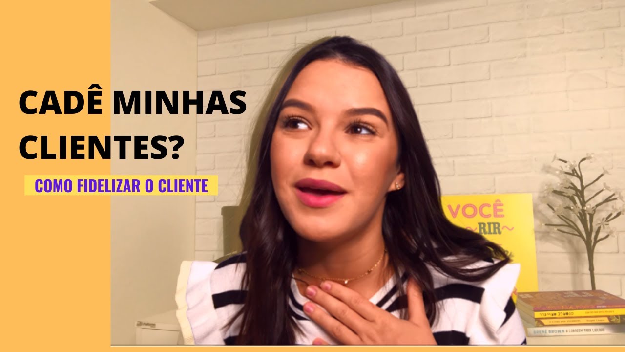 COMO FIDELIZAR CLIENTES - Porque meu cliente não volta?  (Manicures Iniciantes)