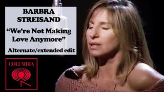 Barbra Streisand - We're Not Makin Love Anymore ALTERNATE Music video with extended footage (1989)