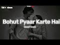 Bahut Pyar Karte Hai 2 0 Rahul Jain Slowed Reverb LoFi Ll Use Headphones Ll XHeart290