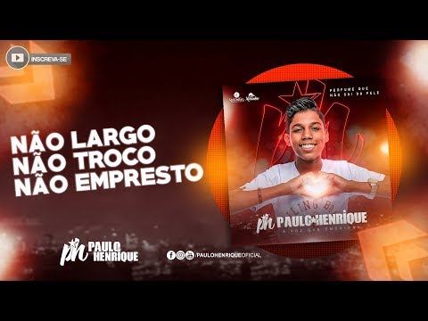 Não Largo, Não Troco, Não Empresto - PH Paulo Henrique (Áudio Oficial) 2019
