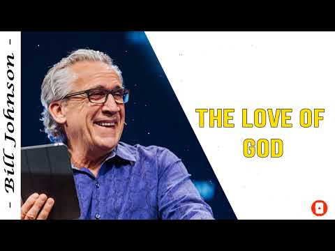 Bill Johnson 2022 New Sermons - The Love of God
