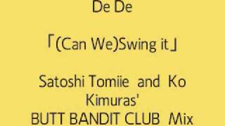 De De - (Can We)Swing it [Satoshi Tomiie  and  Ko Kimura(BUTT BANDIT CLUB  Mix)]1996