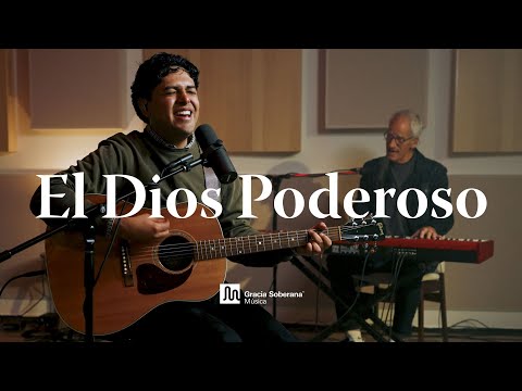 El Dios Poderoso - Gracia Soberana Música (Video Oficial)