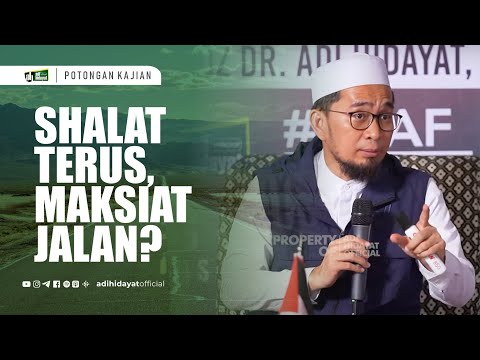 Sholat Terus, Maksiat Jalan ?! - Ustadz Adi Hidayat