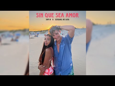 SOFI B , EZEQUIEL DE LUCA - SIN QUE SEA AMOR (Official Video)