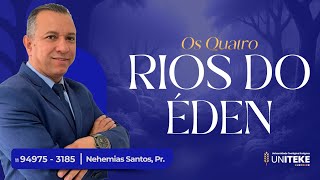 Pr. Nehemias Santos | OS RIOS DO ÉDEN