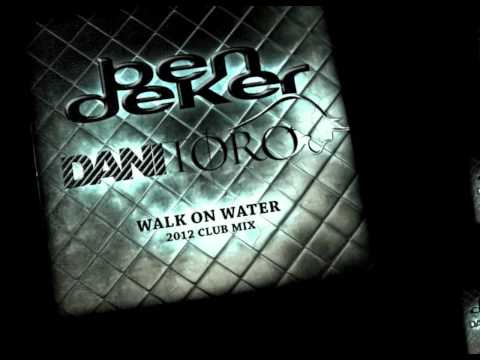 Ben Deker & Dani Toro - Walk on water 2012 Club Mix ( Official preview )