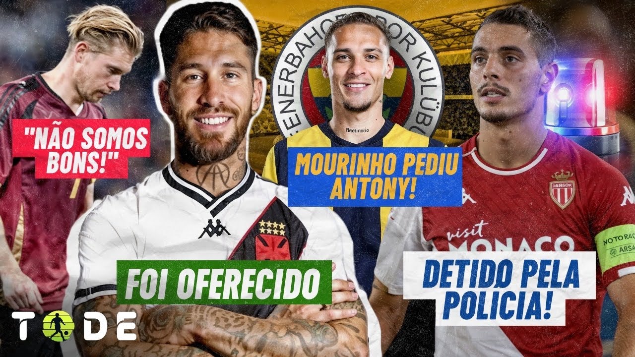 SÉRGIO RAMOS no VASCO l ANTONY é alvo de MOURINHO l BEN YEDDER PRESO l DE BRUYNE CANSOU
