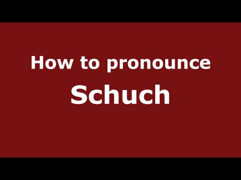 How to Pronounce Schuch - PronounceNames.com