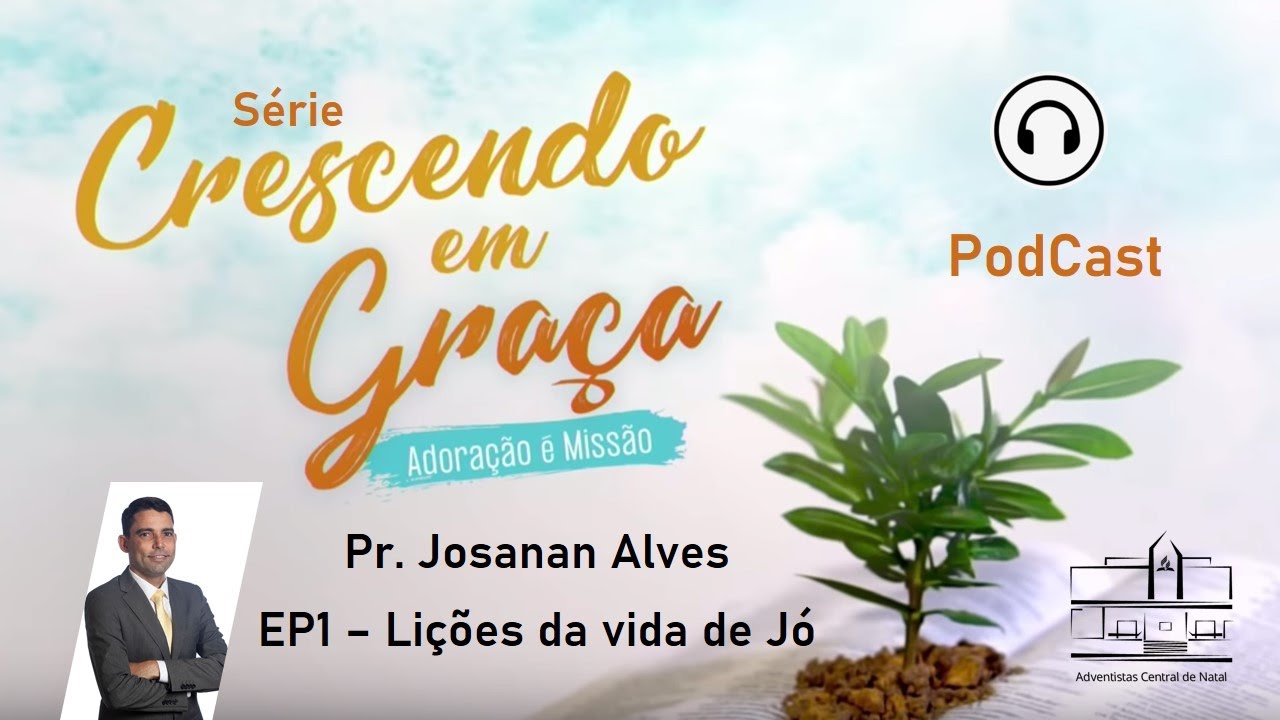 Série - Crescendo em Graça -EP1 - Pr. Josanan Alves - Lições da Vida de Jó