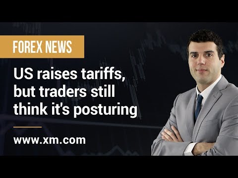 Forex News: 10/05/2019 - US raises tariffs, but traders still think it's posturing