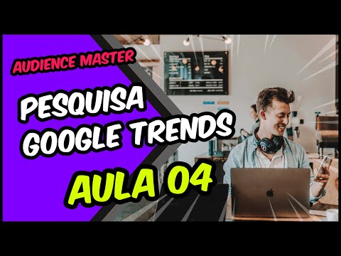 04. COMO USAR O GOOGLE TRENDS para melhorar a segmentação do Facebook ADS | Audience Master