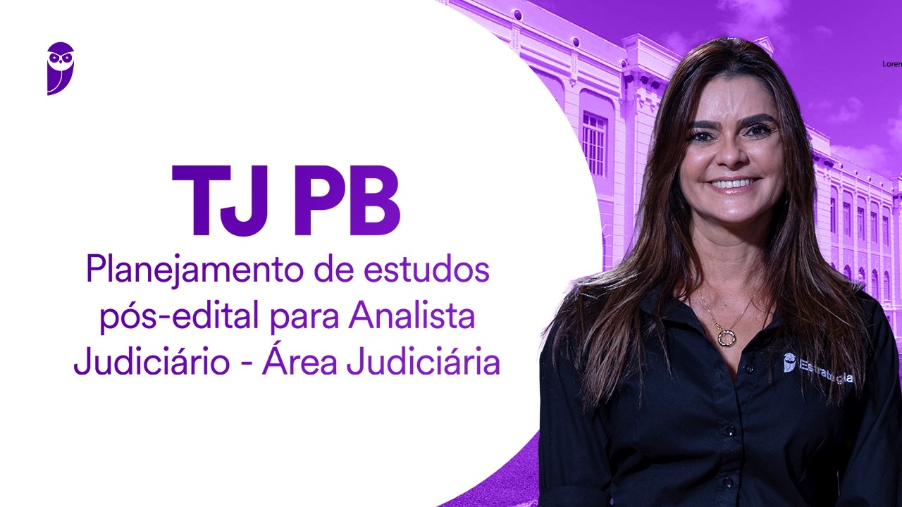 Concurso TJ PB: planejamento de estudos pós-edital para Analista Judiciário - Área Judiciária