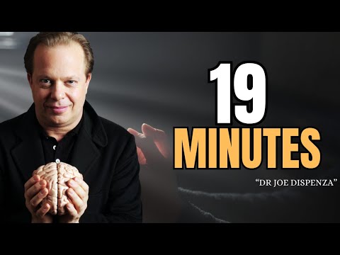 19 Minutes Will Change Your Life Forever - DR JOE DISPENZA