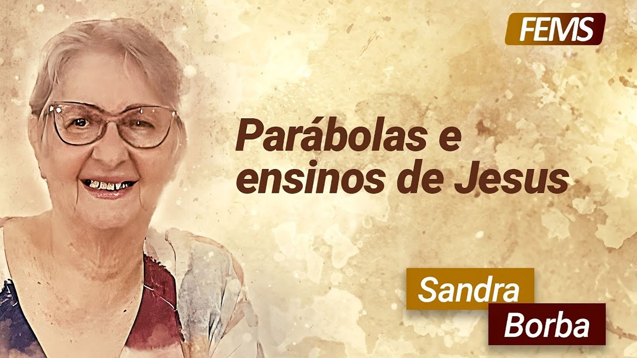 Parábolas e Ensinos de Jesus, com Sandra Borba