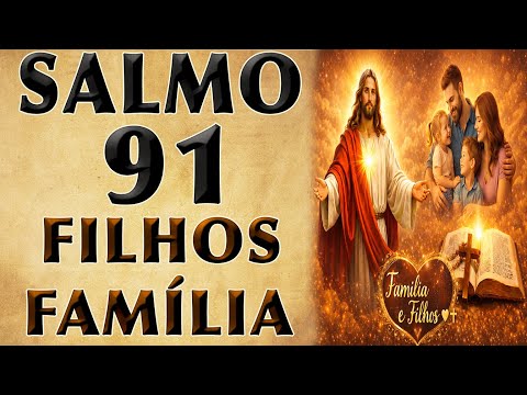 SALMO 91 PARA A PROTEÇÃO DOS FILHOS E DA FAMÍLIA