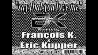 AK  ‎– Say That You Love Me (Francois K & Eric Kupper Japanese  Vocal Mix)