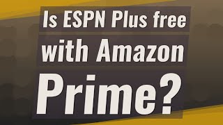 Is ESPN Plus free with Amazon Prime?