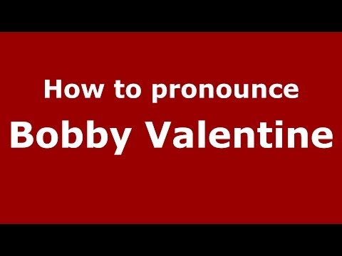 How to pronounce Bobby Valentine