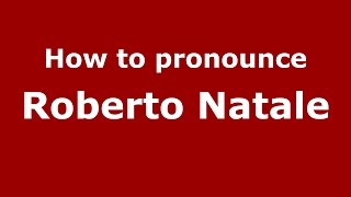 How to pronounce Roberto Natale