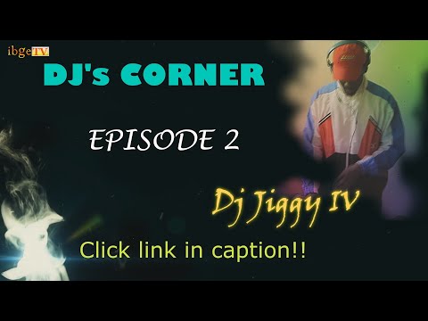 ibgeTV Dj's Corner Episode 2 featuring Dj Jiggy IV.