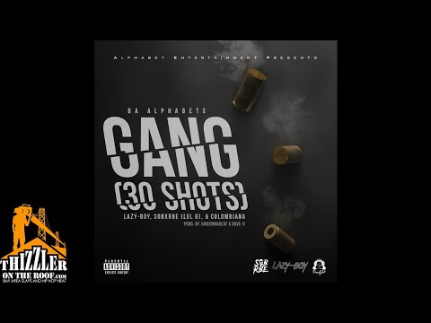 Da Alphabets ft. SOB x RBE (Lul G) x Lazy-Boy x Colombiana - Gang (30 Shots) (Prod. Juneonnabeat & D