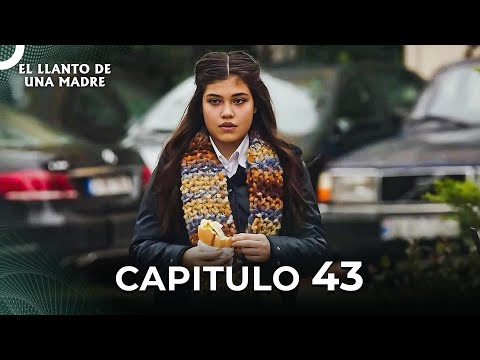 El Llanto De Una Madre | Capitulo 43 Completo