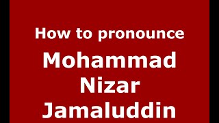 How to pronounce Mohammad Nizar Jamaluddin