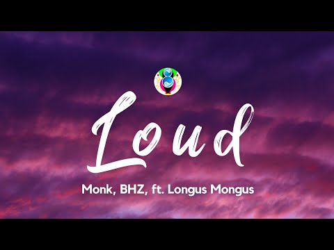 Monk, BHZ, FEAT. Longus Mongus - LOUD (Lyrics) Prod. by Themba & Monk