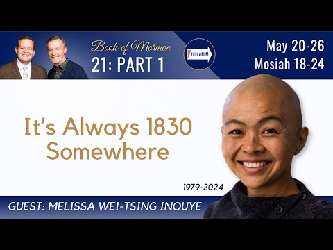 Mosiah 18-24 Part 1 • Dr. Melissa Inouye • May 20-26 • Come Follow Me