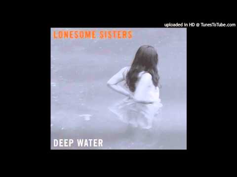 Deep Water - The Lonesome Sisters