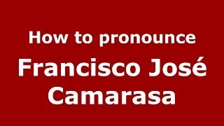 How to pronounce Francisco José Camarasa