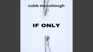 Musik-Video-Miniaturansicht zu If Only Songtext von Cubb McCullough